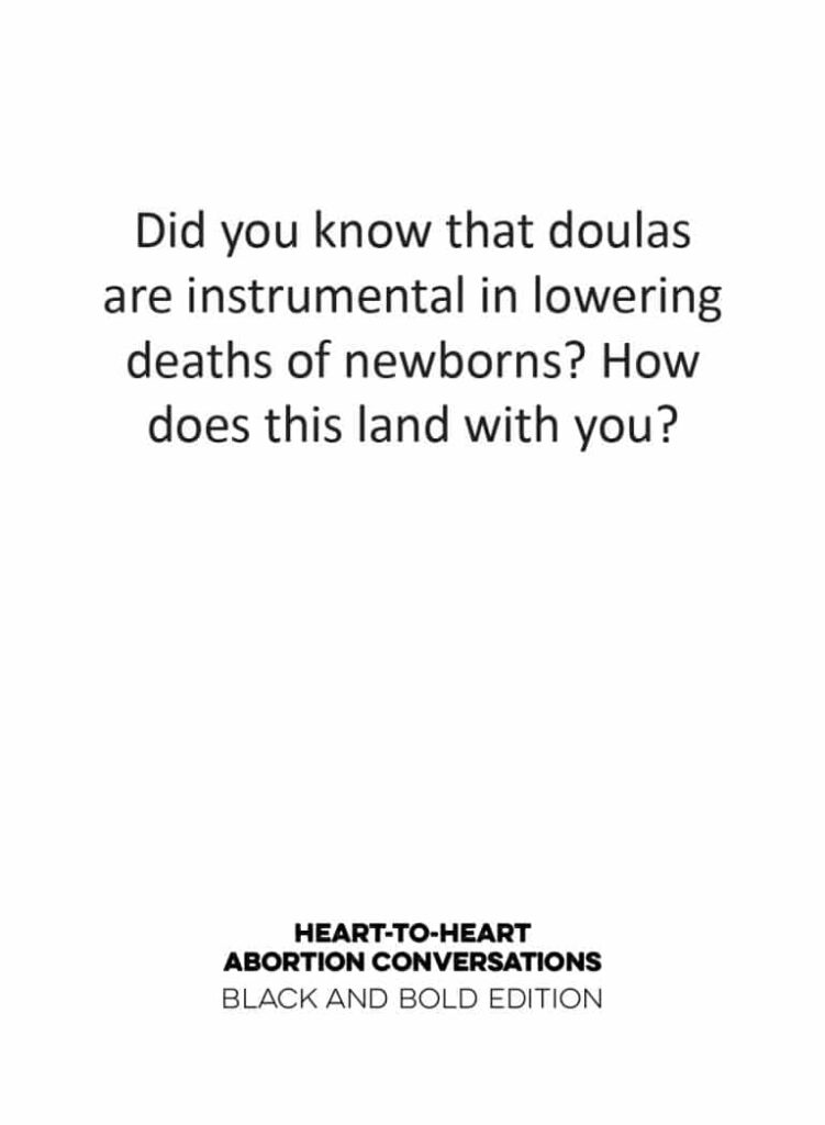 A card from the  Heart-to-Heart Conversations Deck, Black and Bold Edition. It reads: Did you know that doulas are instrumental in lowering deaths of newborns? How does this land with you? 
