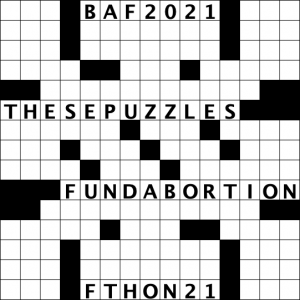 Crossword graphic with the words These puzzles fund abortion, plus BAF 2021 and Fund-a-Thon 2021, promoting the Baltimore Abortion Fund and abortion funds.
