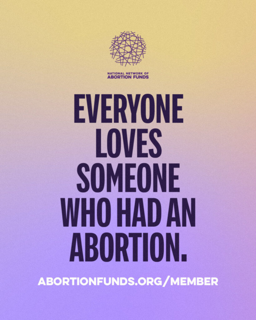 A small NNAF logo above Everyone Loves Someone Who Had an Abortion and abortionfunds.org/member on a purple and orange background.
