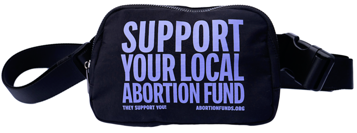 A black fanny pack with purple writing, "Support your local abortion fund. They support you. abortionfunds.org."